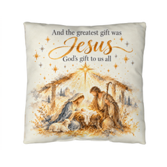 The Greatest Gift Was Jesus — Nativity Christmas Pillow