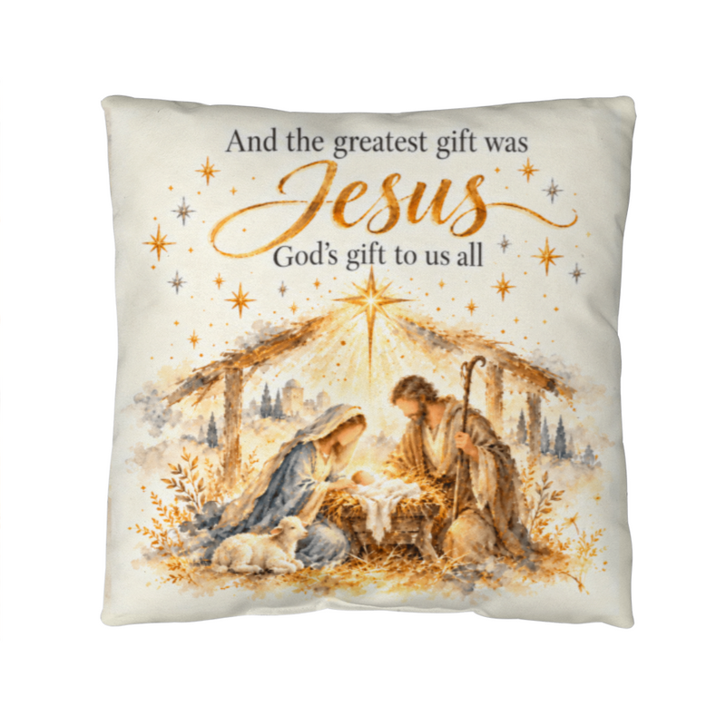 The Greatest Gift Was Jesus — Nativity Christmas Pillow