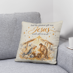 The Greatest Gift Was Jesus — Nativity Christmas Pillow