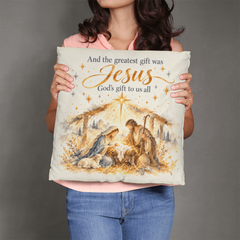 The Greatest Gift Was Jesus — Nativity Christmas Pillow