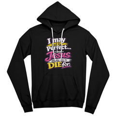 I May Not Be Perfect Fun Hoodie