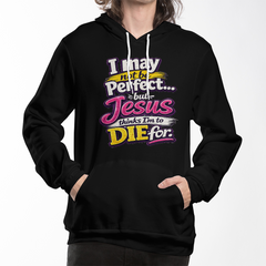 I May Not Be Perfect Fun Hoodie