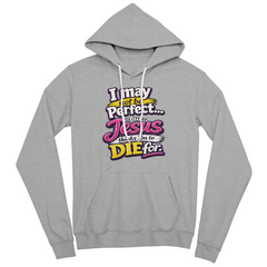 I May Not Be Perfect Fun Hoodie
