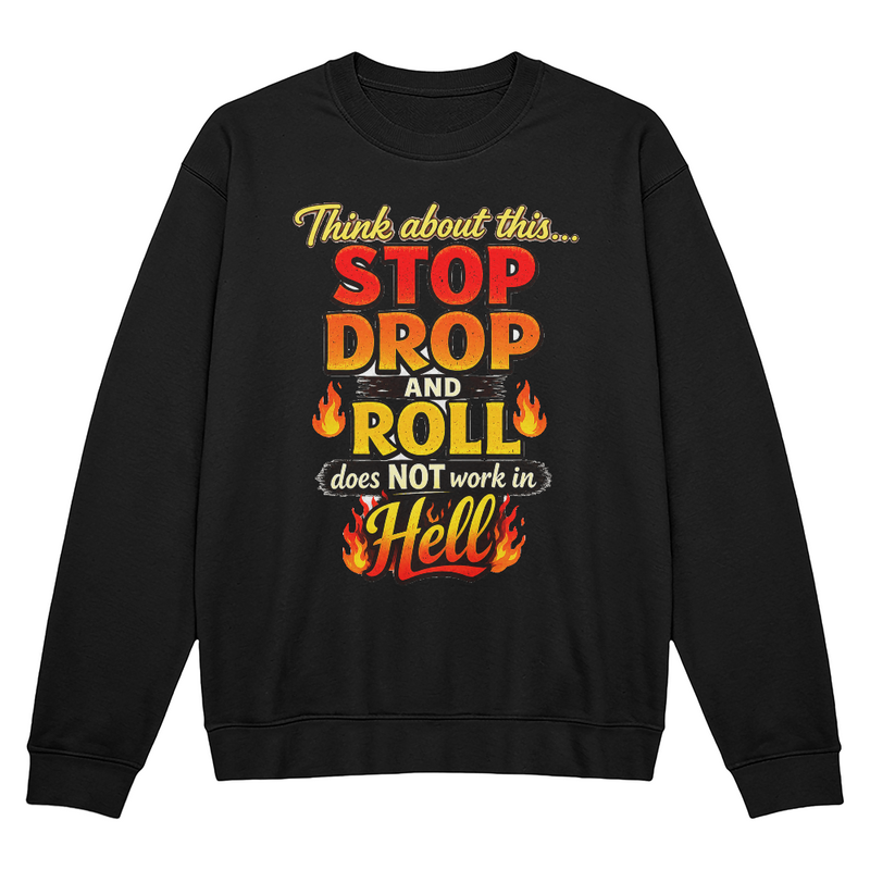 Stop Drop and Roll Sweatshirt