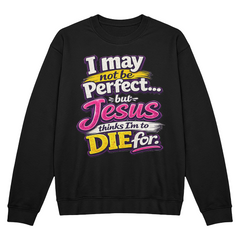 I May Not Be Perfect Fun Sweatshirt