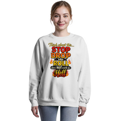 Stop Drop and Roll Sweatshirt