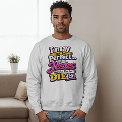 I May Not Be Perfect Fun Sweatshirt