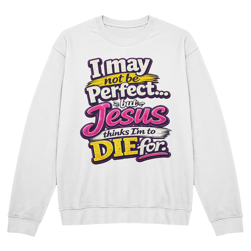 I May Not Be Perfect Fun Sweatshirt