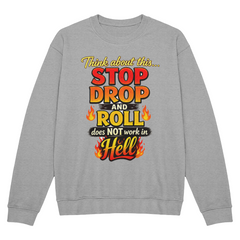 Stop Drop and Roll Sweatshirt