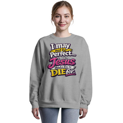 I May Not Be Perfect Fun Sweatshirt