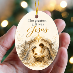 The Greatest Gift Was Jesus — Nativity Christmas Ornament