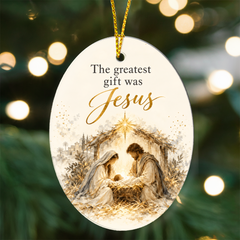 The Greatest Gift Was Jesus — Nativity Christmas Ornament